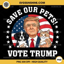 Save Our Pets Vote Trump PNG, Trump Cat Dog PNG, Trump Make Pets Safe Again PNG