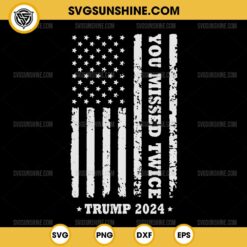 You Missed Twice SVG, You Missed Again Trump 2024 US Flag SVG PNG