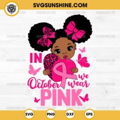 Black Girl In October We Wear Pink SVG, Breast Cancer African American SVG