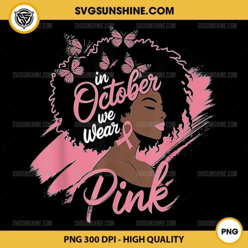 Black Women In October We Wear Pink PNG, Black Girl Breast Cancer Awareness PNG