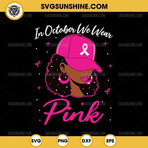 Black Women In October We Wear Pink SVG, Black Girl Breast Cancer Awareness SVG