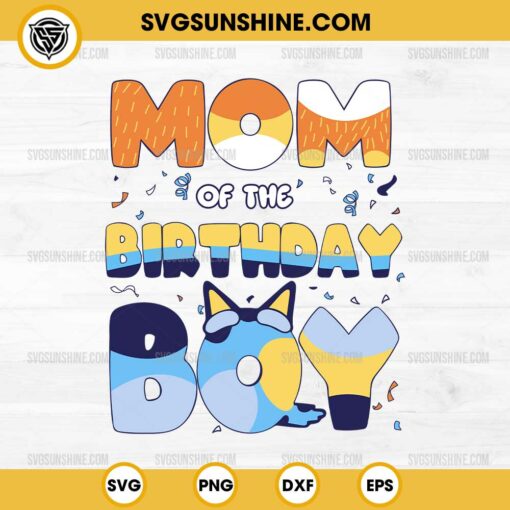 Bluey Mom Of The Birthday Boy SVG, Bluey Birthday SVG PNG DXF EPS