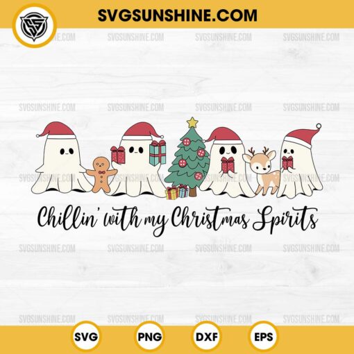 Chillin with My Christmas Spirits SVG, Christmas Ghosts SVG, Boo Ghost Merry Christmas SVG PNG