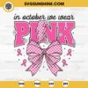 Coquette Bow In October We Wear Pink SVG, Breast Cancer SVG, Pink Ribbon SVG