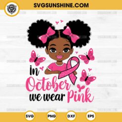 Cute Black Girl In October We Wear Pink SVG, Black Girl Breast Cancer Awareness SVG