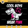 Dinosaur Breast Cancer Awareness SVG, Cool Boys Wear Pink SVG