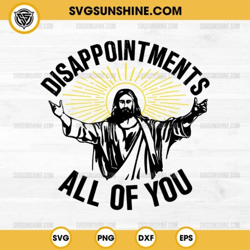 Disappointments All Of You Jesus SVG, Sarcastic SVG, Christian SVG