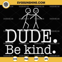 Dude Be Kind SVG PNG DXF EPS