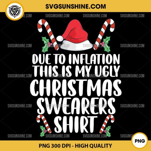 Due To Inflation This Is My Ugly Christmas Sweater Shirt PNG