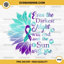 Even The Darkest Night Will End And The Sun Will Rise PNG, Sunflower Suicide Awareness PNG