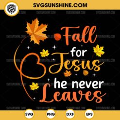 Fall For Jesus He Never Leaves SVG