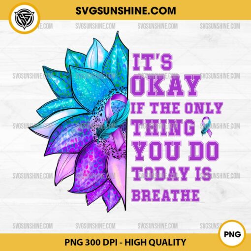 Flower Teal And Purple PNG, It's Okay If The Only Thing You Do Today Is Breathe PNG