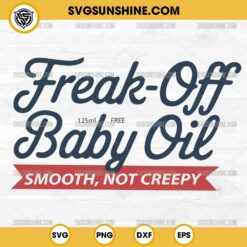 Freak Off Baby Oil SVG, Smooth Not Creepy SVG, Funny Diddy Baby Oil SVG