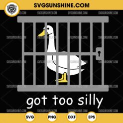 Funny Got Too Silly SVG, Silly Goose SVG PNG Cricut Silhouette