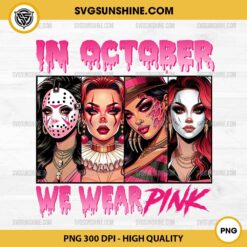 Girl Horror In October We Wear Pink PNG, Breast Cancer Horror Girl PNG, Halloween Breast Cancer Awareness PNG