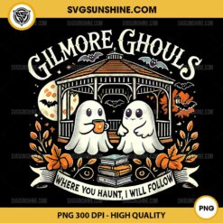 Gilmore Ghouls PNG, Where You Haunt I Will Follow Halloween Gilmore Girls PNG