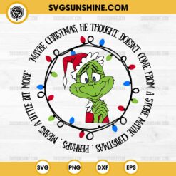 Grinch SVG, Maybe Christmas Doesn't Come From A Store SVG, Maybe Christmas perhaps means a little bit more SVG