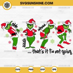 Grinch That's It I'm Not Going SVG, Grinch Christmas SVG PNG