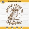 Hootin Leads To Hollerin SVG PNG File