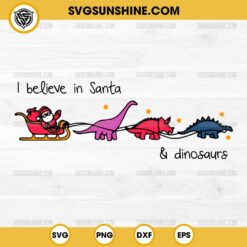 I Believe in Santa and Dinosaurs SVG, Christmas Santa Claus SVG, Dino Reindeers SVG