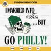 I Married Into This But Go Philly SVG, Skull Philadelphia Football SVG, Philly Football Halloween SVG