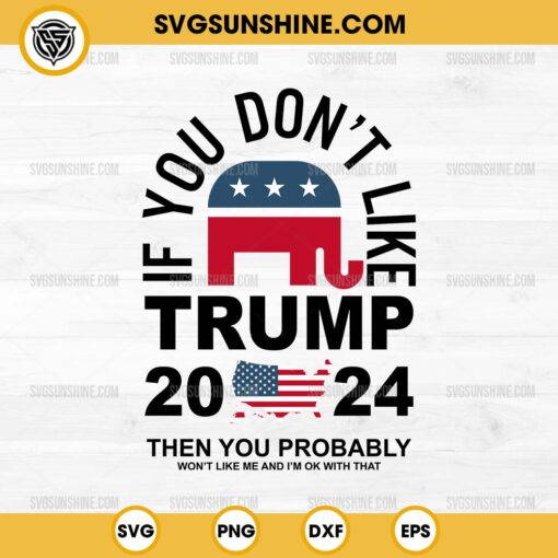 If You Don't Like Trump 2024 SVG, Republican SVG, Trump Girl SVG, USA Election Trump 2024 SVG