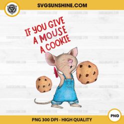 If You Give A Mouse A Cookie PNG Sublimation