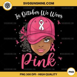 In October We Wear Pink Black Women PNG, Breast Cancer Black Girl PNG