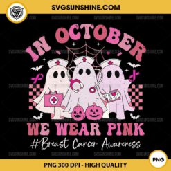 In October We Wear Pink Nurse Ghost PNG, Nurse Breast Cancer Awareness PNG