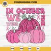 In October We Wear Pink Pumpkin SVG, Breast Cancer Awareness SVG, Pumpkin Breast Cancer SVG