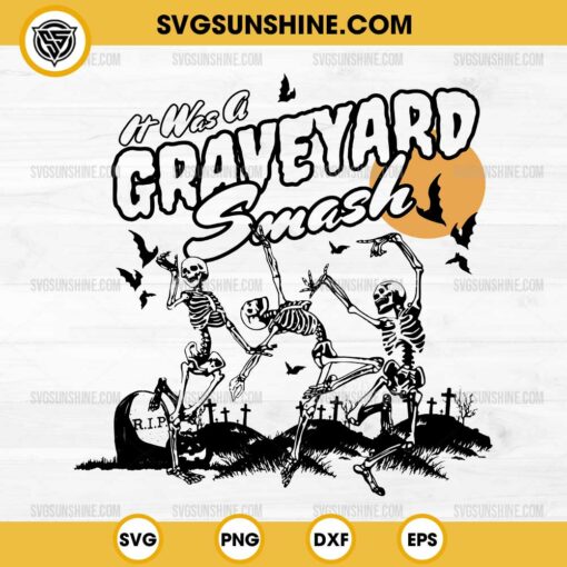 It Was A Graveyard Smash SVG, Dancing Skeleton SVG, Funny Halloween SVG