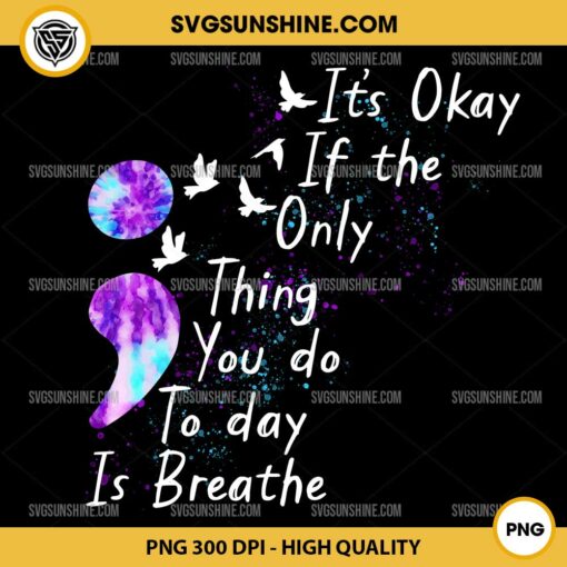 It's Okay If The Only Thing You Do Today Is Breathe PNG Sublimation Desgin