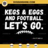 Kegs Eggs And Football SVG