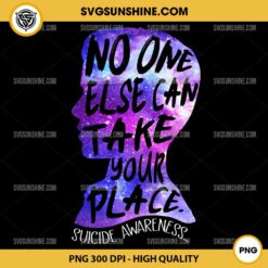 No One Else Can Take Your Place PNG,Suicide Awareness T-shirt Design PNG