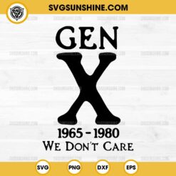 Silhouette Gen X 1965 1980 We Don't Care SVG PNG