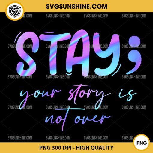 Stay Your Story Is Not Over PNG, Suicide Awareness Fight PNG