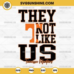 They Not Like Us Tennessee Volunteers Football SVG PNG File