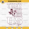 They Not Like Us Texas A&M Aggies Football SVG PNG File