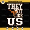 They Not Like Us Texas Longhorns Football SVG PNG File