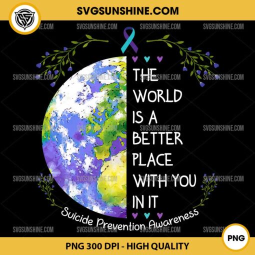 The World Is A Better Place With You In It PNG, Suicide Prevention Awareness PNG