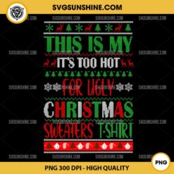 This Is My It's Too Hot For Ugly Christmas Sweaters T-Shirt PNG