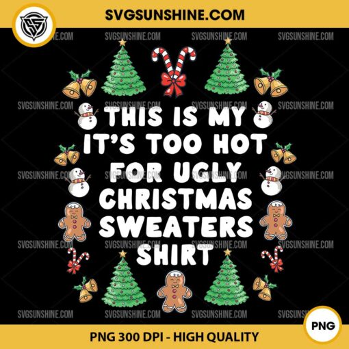 This is My It's Too Hot For Ugly Christmas Sweaters Shirt PNG File Designs