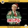 Trump I'll Be Home For Christmas PNG, Funny Christmas Santa Claus Trump 2024 PNG