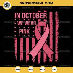 US Flag In October We Wear Pink SVG, Breast Cancer Awareness SVG, Breast Cancer Ribbon SVG