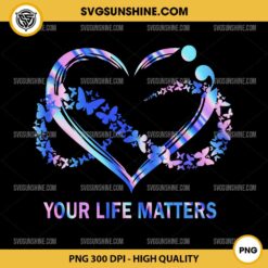 Your Life Matters PNG, Butterfly Infinity Heart Suicide Awareness PNG