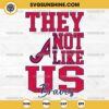 They Not Like Us Atlanta Braves SVG PNG File