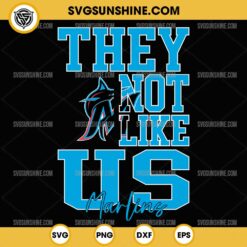 They Not Like Us Miami Marlins SVG PNG File