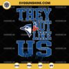 They Not Like Us Toronto Blue Jays SVG PNG File