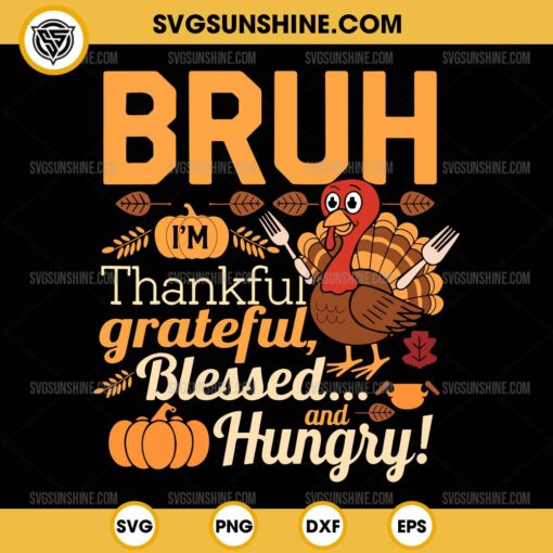 Bruh Thankful Grateful Blessed And Hungry SVG, Funny Turkey Thanksgiving SVG