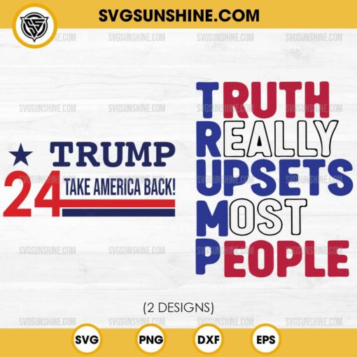 Bundle Trump 2024 SVG, Trump Truth Really Upsets Most People SVG, Trump 2024 Take America Back SVG